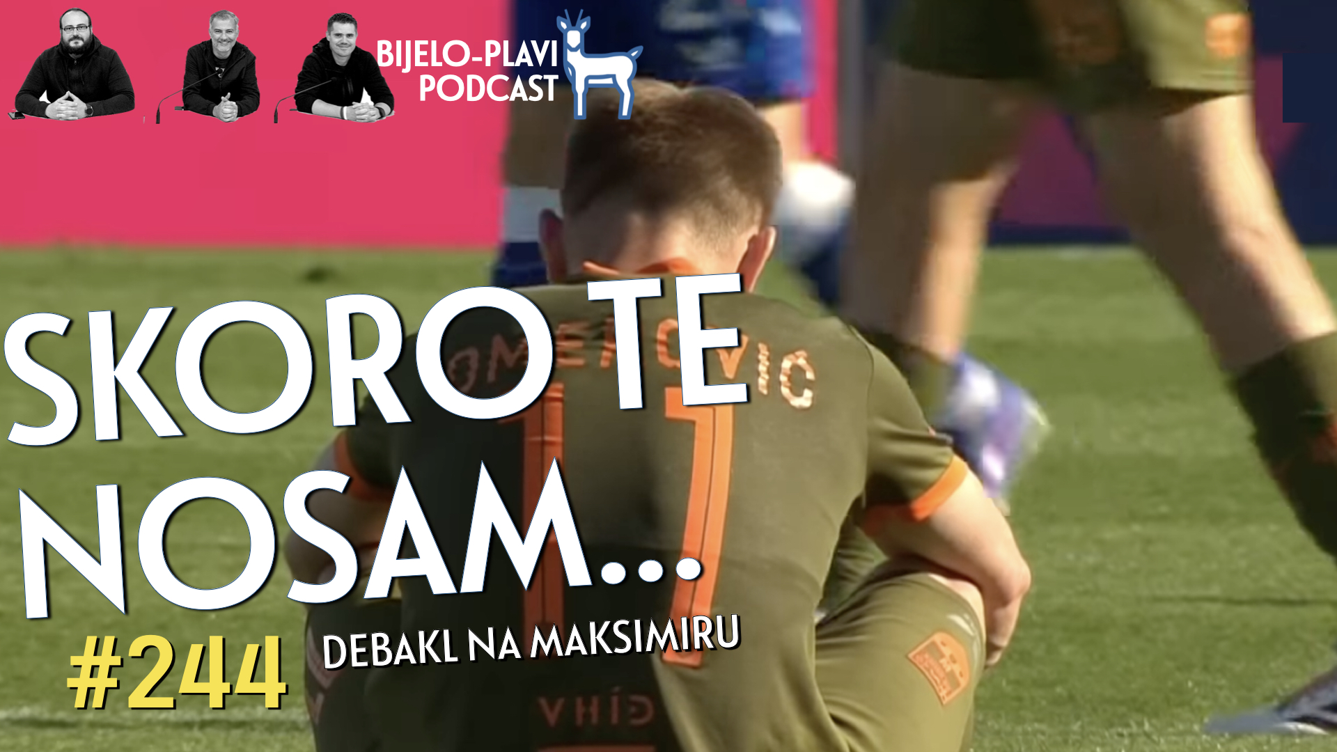 Bijelo-plavi podcast 244: Skoro te nosam